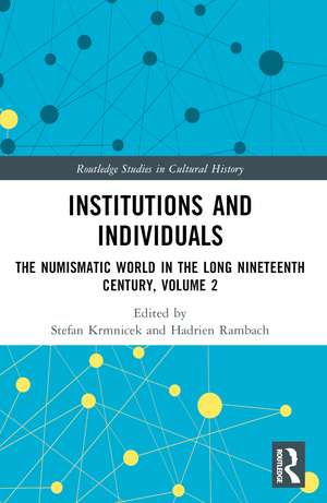 Institutions and Individuals: The Numismatic World in the Long Nineteenth Century, Volume 2 de Stefan Krmnicek