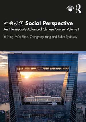 社会视角 Social Perspective: An Intermediate-Advanced Chinese Course: Volume I de Yi Ning