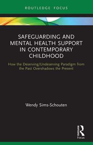 Safeguarding and Mental Health Support in Contemporary Childhood: How the Deserving/Undeserving Paradigm from the Past Overshadows the Present de Wendy Sims-Schouten