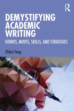 Demystifying Academic Writing: Genres, Moves, Skills, and Strategies de Zhihui Fang