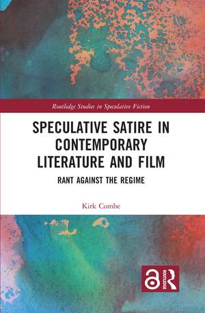 Speculative Satire in Contemporary Literature and Film: Rant Against the Regime de Kirk Combe