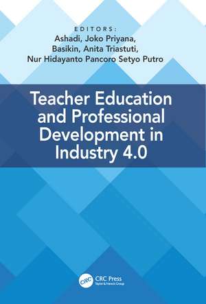 Teacher Education and Professional Development In Industry 4.0: Proceedings of the 4th International Conference on Teacher Education and Professional Development (InCoTEPD 2019), 13-14 November, 2019, Yogyakarta, Indonesia de Ashadi