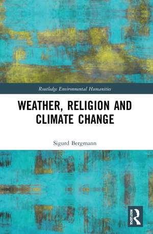 Weather, Religion and Climate Change de Sigurd Bergmann