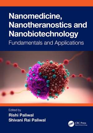 Nanomedicine, Nanotheranostics and Nanobiotechnology: Fundamentals and Applications de Rishi Paliwal