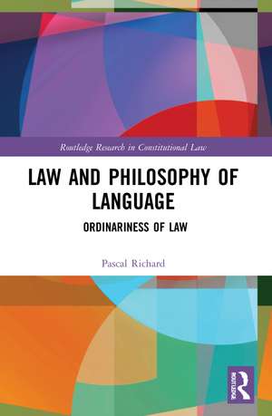 Law and Philosophy of Language: Ordinariness of Law de Pascal Richard