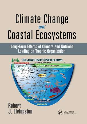 Climate Change and Coastal Ecosystems: Long-Term Effects of Climate and Nutrient Loading on Trophic Organization de Robert J. Livingston