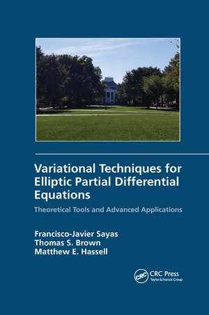 Variational Techniques for Elliptic Partial Differential Equations: Theoretical Tools and Advanced Applications de Francisco J. Sayas