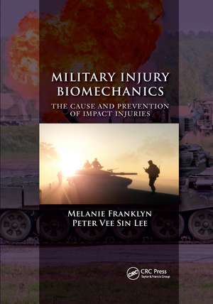 Military Injury Biomechanics: The Cause and Prevention of Impact Injuries de Melanie Franklyn