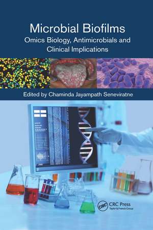 Microbial Biofilms: Omics Biology, Antimicrobials and Clinical Implications de Chaminda Jayampath Seneviratne