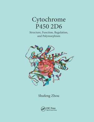 Cytochrome P450 2D6: Structure, Function, Regulation and Polymorphism de Shufeng Zhou