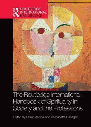 The Routledge International Handbook of Spirituality in Society and the Professions de Laszlo Zsolnai