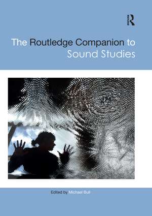 The Routledge Companion to Sound Studies de Michael Bull