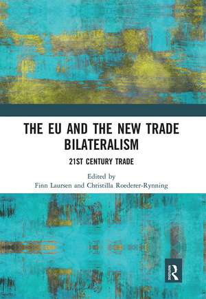 The EU and the New Trade Bilateralism: 21st Century Trade de Finn Laursen