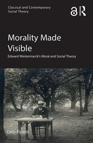 Morality Made Visible: Edward Westermarck’s Moral and Social Theory de Otto Pipatti