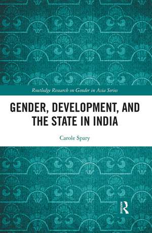 Gender, Development, and the State in India de Carole Spary