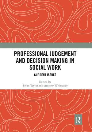 Professional Judgement and Decision Making in Social Work: Current Issues de Brian Taylor