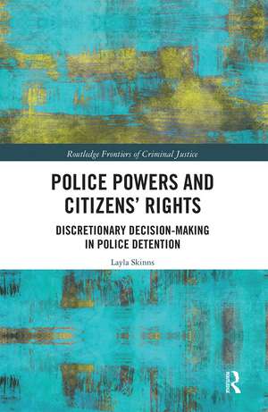 Police Powers and Citizens’ Rights: Discretionary Decision-Making in Police Detention de Layla Skinns