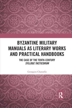 Byzantine Military Manuals as Literary Works and Practical Handbooks: The Case of the Tenth-Century Sylloge Tacticorum de Georgios Chatzelis