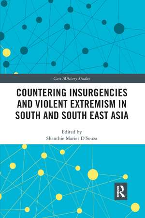 Countering Insurgencies and Violent Extremism in South and South East Asia de Shanthie D'Souza