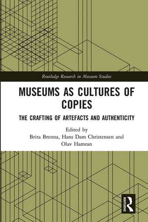 Museums as Cultures of Copies: The Crafting of Artefacts and Authenticity de Brita Brenna