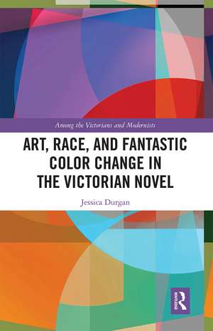 Art, Race, and Fantastic Color Change in the Victorian Novel de Jessica Durgan