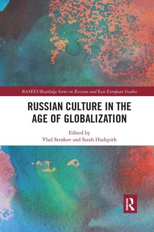 Russian Culture in the Age of Globalization de Vlad Strukov