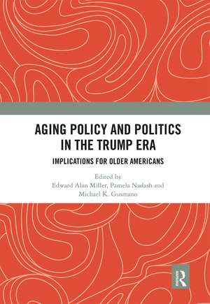 Aging Policy and Politics in the Trump Era: Implications for Older Americans de Edward Alan Miller