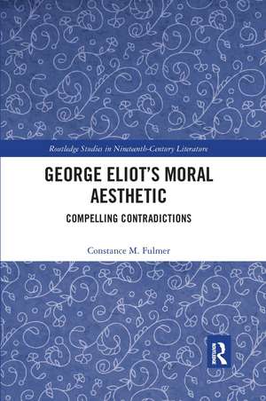 George Eliot’s Moral Aesthetic: Compelling Contradictions de Constance Fulmer