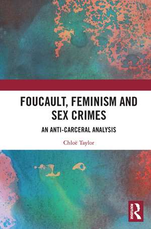 Foucault, Feminism, and Sex Crimes: An Anti-Carceral Analysis de Chloë Taylor