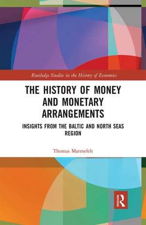 The History of Money and Monetary Arrangements: Insights from the Baltic and North Seas Region de Thomas Marmefelt