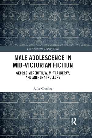 Male Adolescence in Mid-Victorian Fiction: George Meredith, W. M. Thackeray, and Anthony Trollope de Alice Crossley