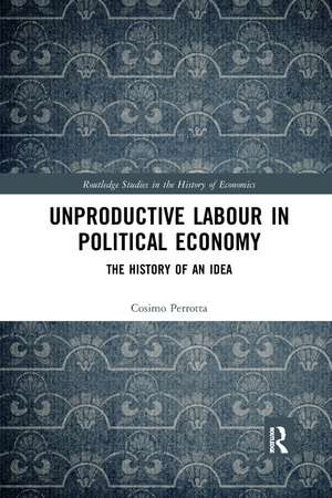 Unproductive Labour in Political Economy: The History of an Idea de Cosimo Perrotta