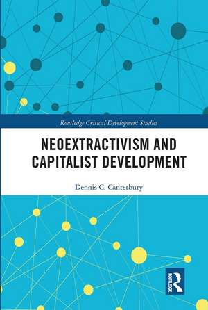 Neoextractivism and Capitalist Development de Dennis C. Canterbury