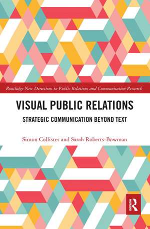 Visual Public Relations: Strategic Communication Beyond Text de Simon Collister