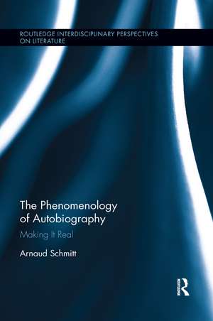 The Phenomenology of Autobiography: Making it Real de Arnaud Schmitt