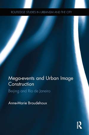 Mega-events and Urban Image Construction: Beijing and Rio de Janeiro de Anne-Marie Broudehoux