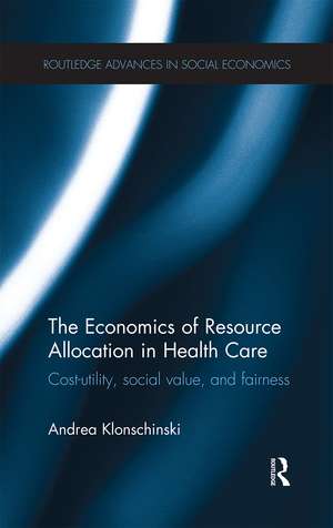 The Economics of Resource Allocation in Health Care: Cost-utility, social value, and fairness de Andrea Klonschinski