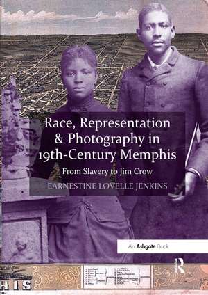 Race, Representation & Photography in 19th-Century Memphis: From Slavery to Jim Crow de Earnestine Lovelle Jenkins