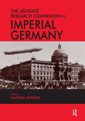 The Ashgate Research Companion to Imperial Germany de Matthew Jefferies