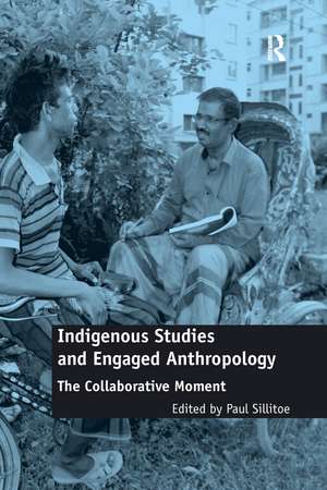 Indigenous Studies and Engaged Anthropology: The Collaborative Moment de Paul Sillitoe