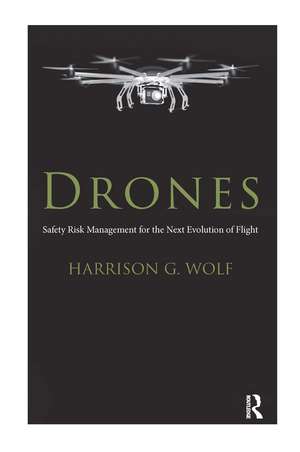 Drones: Safety Risk Management for the Next Evolution of Flight de Harrison G. Wolf