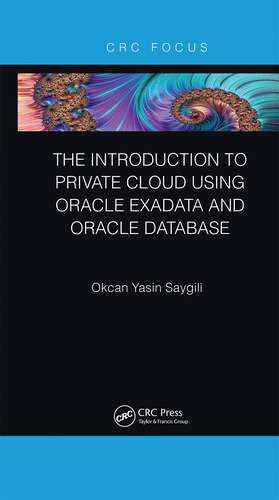 The Introduction to Private Cloud using Oracle Exadata and Oracle Database de Okcan Yasin Saygili