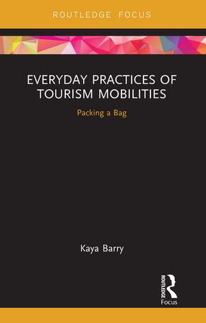 Everyday Practices of Tourism Mobilities: Packing a Bag de Kaya Barry