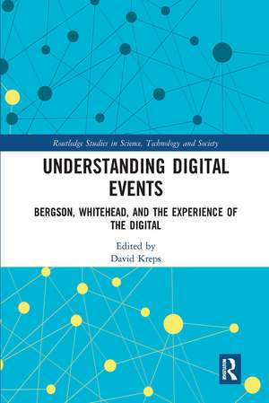 Understanding Digital Events: Bergson, Whitehead, and the Experience of the Digital de David Kreps