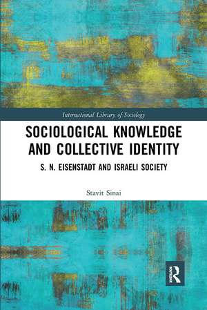 Sociological Knowledge and Collective Identity: S. N. Eisenstadt and Israeli Society de Stavit Sinai