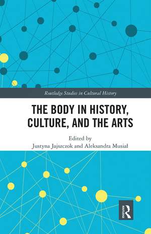 The Body in History, Culture, and the Arts de Justyna Jajszczok