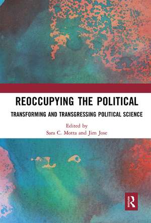 Reoccupying the Political: Transforming and Transgressing Political Science de Sara C. Motta