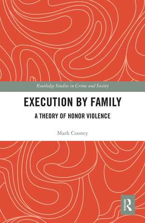 Execution by Family: A Theory of Honor Violence de Mark Cooney