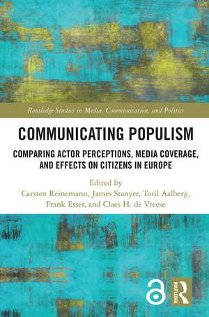 Communicating Populism: Comparing Actor Perceptions, Media Coverage, and Effects on Citizens in Europe de Carsten Reinemann