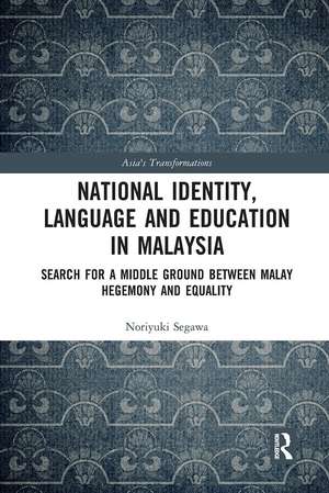 National Identity, Language and Education in Malaysia: Search for a Middle Ground between Malay Hegemony and Equality de Noriyuki Segawa